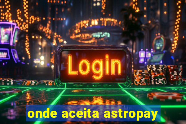 onde aceita astropay